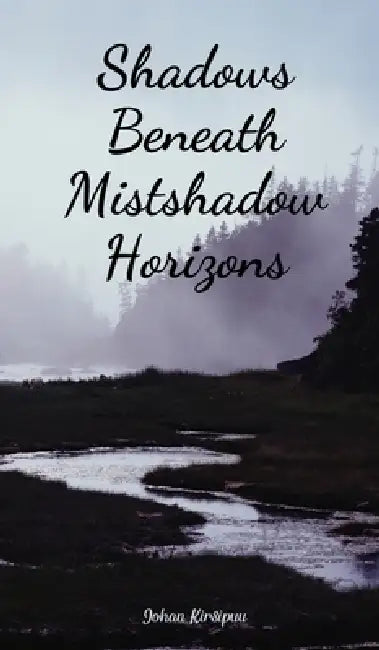 Shadows Beneath Mistshadow Horizons by Johan Kirsipuu