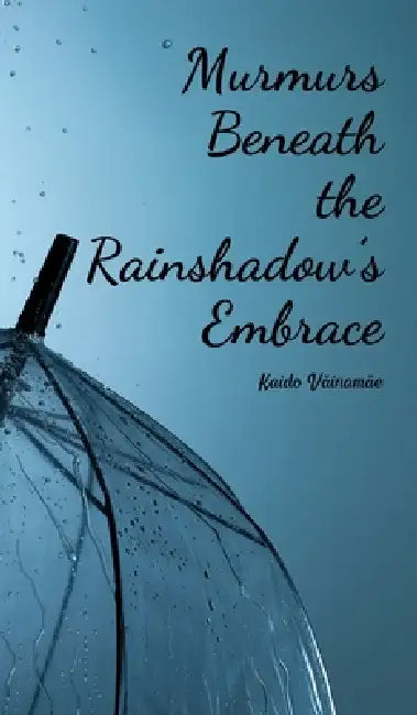 Murmurs Beneath the Rainshadow's Embrace by Kaido Väinamäe