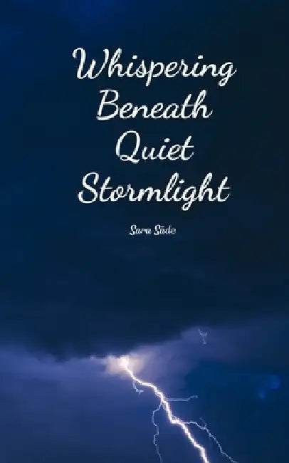Whispering Beneath Quiet Stormlight by Sara Säde