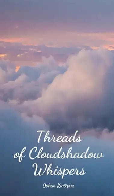 Threads of Cloudshadow Whispers by Johan Kirsipuu