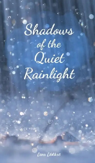Shadows of the Quiet Rainlight by Liina Liblikas