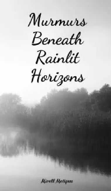 Murmurs Beneath Rainlit Horizons by Mirell Mesipuu