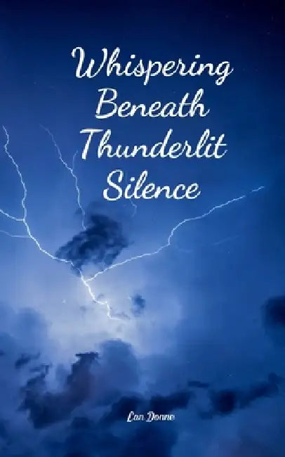 Whispering Beneath Thunderlit Silence by Lan Donne