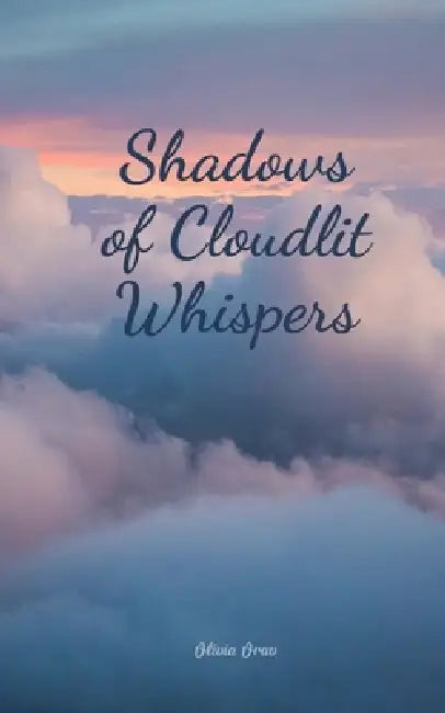 Shadows of Cloudlit Whispers by Olivia Orav