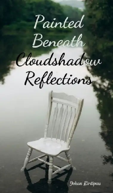 Painted Beneath Cloudshadow Reflections by Johan Kirsipuu