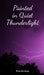 Painted in Quiet Thunderlight by Paula Raudsepp