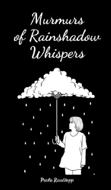 Murmurs of Rainshadow Whispers by Paula Raudsepp