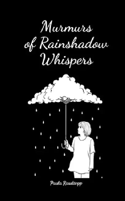 Murmurs of Rainshadow Whispers by Paula Raudsepp