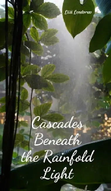 Cascades Beneath the Rainfold Light by Liisi Lendorav