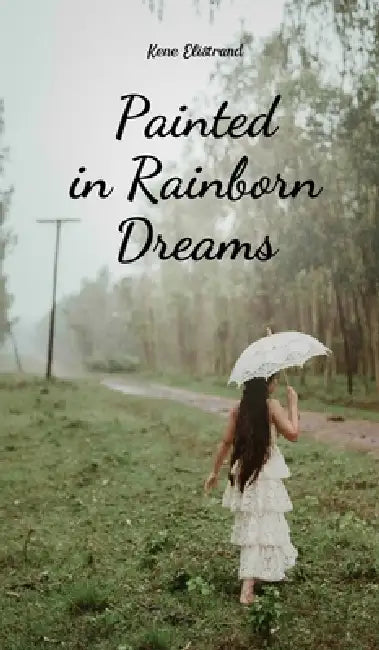 Painted in Rainborn Dreams by Kene Elistrand