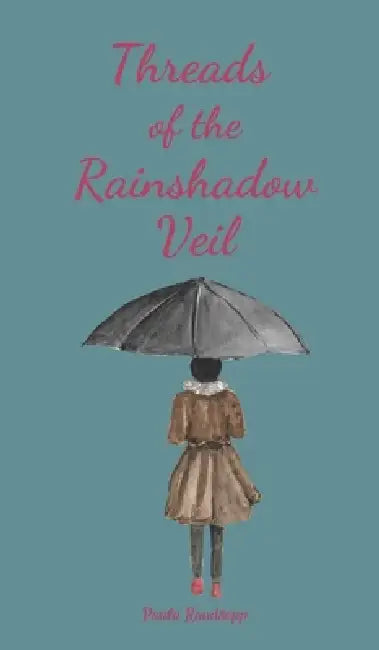 Threads of the Rainshadow Veil by Paula Raudsepp