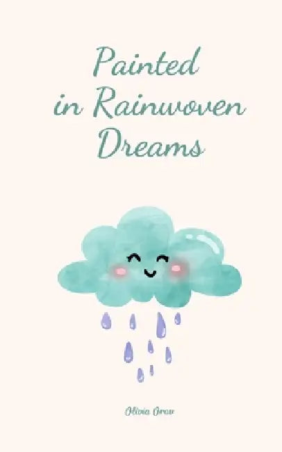 Painted in Rainwoven Dreams by Olivia Orav