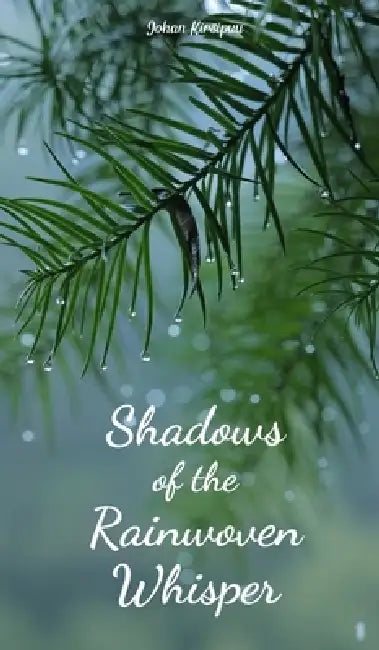 Shadows of the Rainwoven Whisper by Johan Kirsipuu