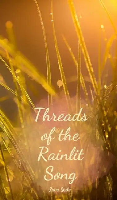 Threads of the Rainlit Song by Sara Säde