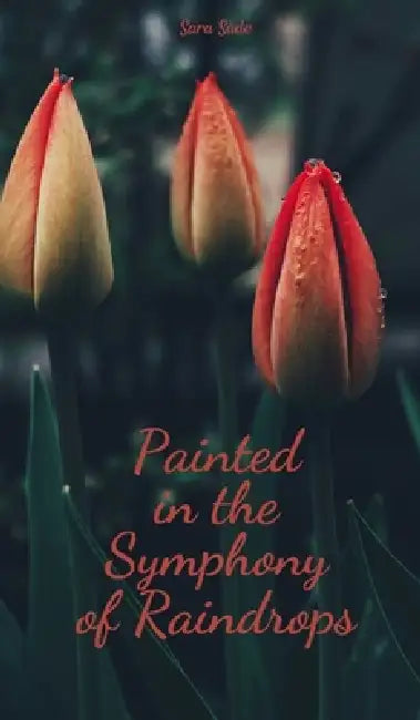 Painted in the Symphony of Raindrops by Sara Säde