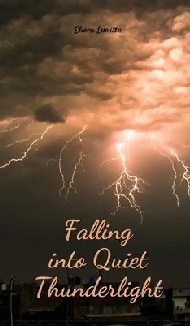Falling into Quiet Thunderlight by Eliora Lumiste