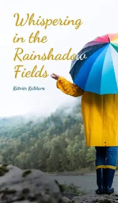 Whispering in the Rainshadow Fields by Kätriin Kaldaru