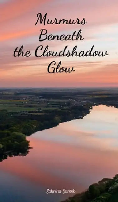 Murmurs Beneath the Cloudshadow Glow by Sabrina Sarvik