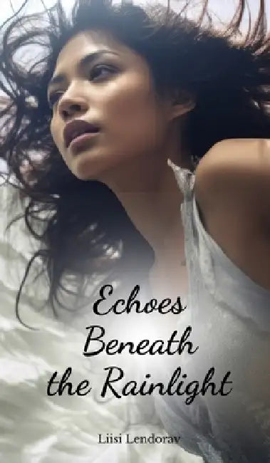 Echoes Beneath the Rainlight by Liisi Lendorav