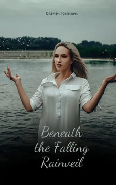 Beneath the Falling Rainveil by Kätriin Kaldaru