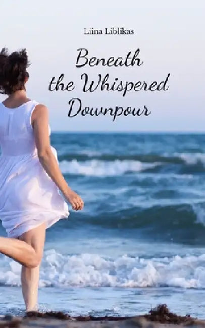 Beneath the Whispered Downpour by Liina Liblikas