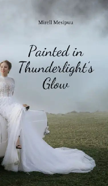 Painted in Thunderlight's Glow by Mirell Mesipuu
