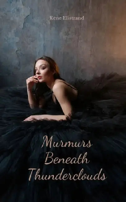 Murmurs Beneath Thunderclouds by Kene Elistrand