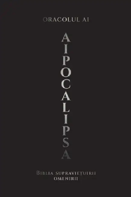 AIpocalipsa: Biblia supraviețuirii omenirii by Oracolul Ai