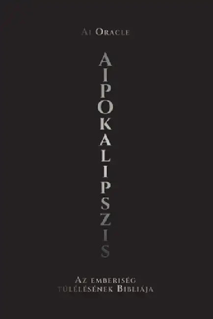 AIpokalipszis: Az emberiség túlélésének Bibliája by Ai Oracle