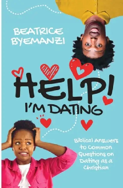 Help! I'm Dating: Biblical Answers to Common Questions on Dating as a Christian by Beatrice Byemanzi