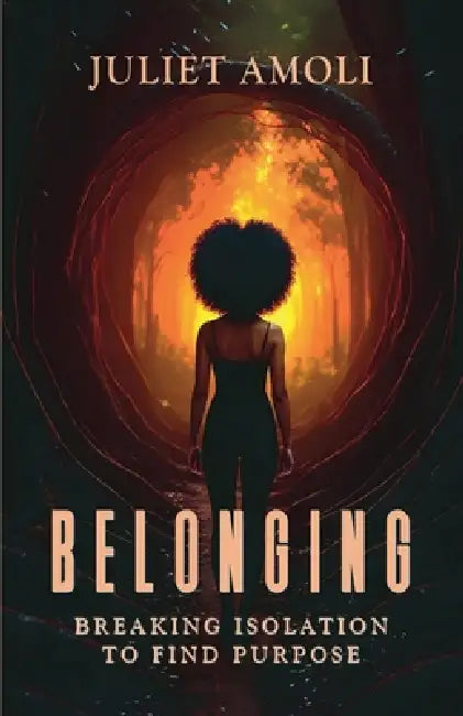 Belonging: Breaking Isolation to Find Purpose by Juliet Amoli