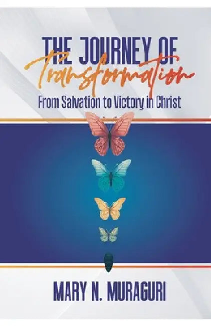 The Journey of Transformation by Mary N. Muraguri