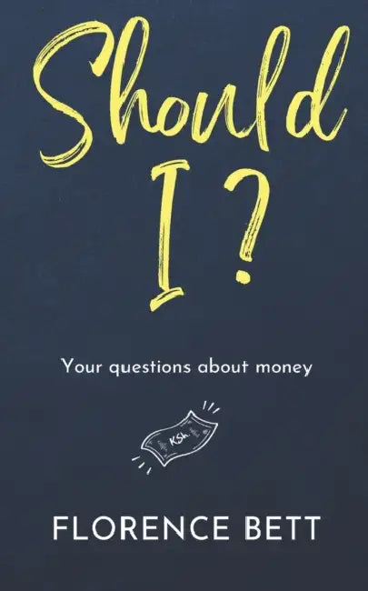 Should I?: Your questions about money by Florence Bett