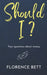 Should I?: Your questions about money by Florence Bett