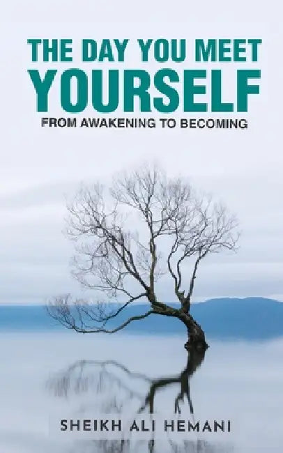 The Day You Meet Yourself: From Awakening to Becoming by Sheikh Ali Hemani