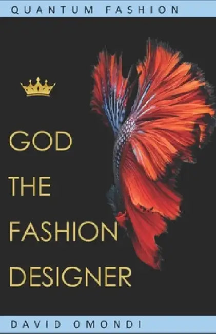 God The Fashion Designer: Quantum Fashion by David Omondi
