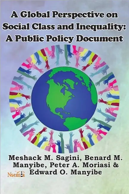 A Global Perspective on Social Class and Inequality: A Public Policy Document by Sagini, Meshack M.