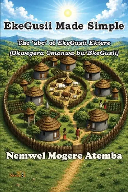 EkeGusii Made Simple: The 'abc' of EkeGusii Ekiere by Nemwel M. Atemba