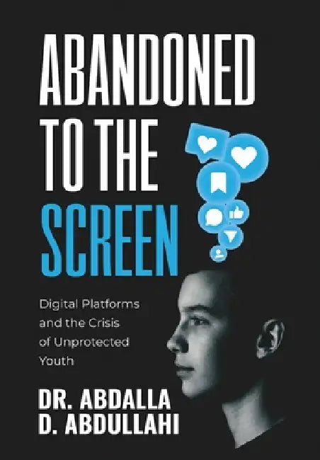 Abandoned to the screen: The Social and Unprotected Youth by Abdalla Dahir Abdullahi