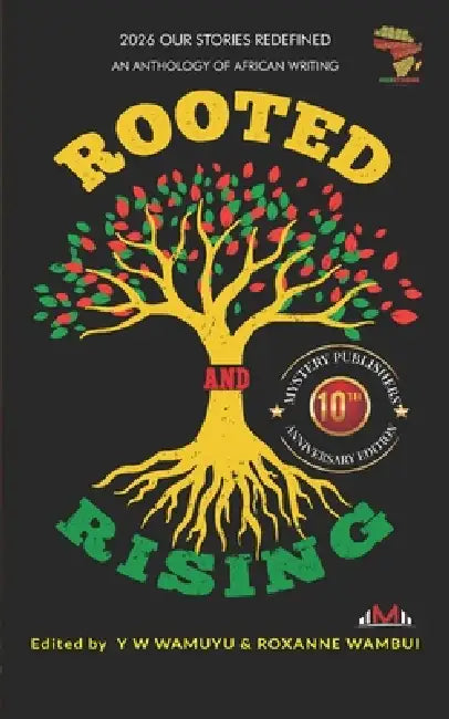 Rooted and Rising: Our Stories Redefined Anthology 2026: Poetry Edition by Y. W. Wamuyu, Roxanne Wambui, Vincent De Paul