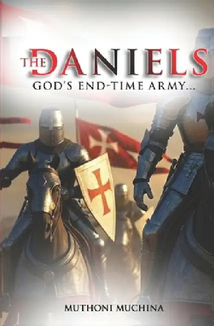 The Daniels: God's End-Time Army by Muthoni Muchina