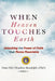 When Heaven Touches Earth: Unlocking the Power of Faith that Moves Mountains by Duke Fitz-Theodore Randolph