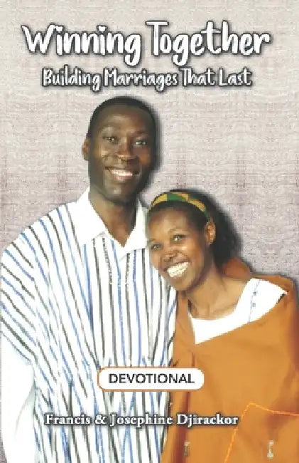 Winning Together: Building Marriages that Last [Devotional] by Josephine Djirackor, Francis Djirackor