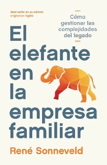 El elefante en la empresa familiar: Cómo gestionar las complejidades del legado by René Sonneveld
