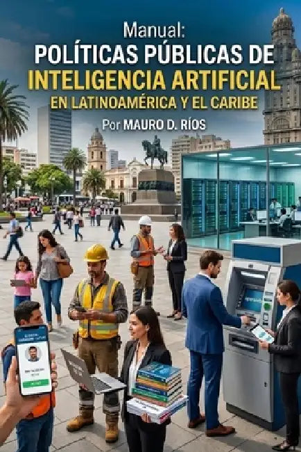 Manual: Políticas públicas de inteligencia artificial en Latinoamérica y el Caribe by Mauro D. Ríos