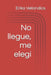 No llegue, me elegi by Erika Gissel Veilandics Sosa