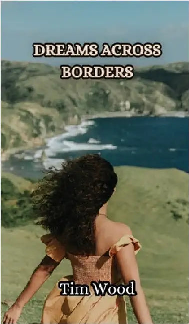 Dreams Across Borders by Tim Wood