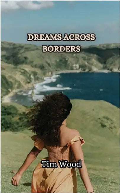 Dreams Across Borders by Wood, Tim