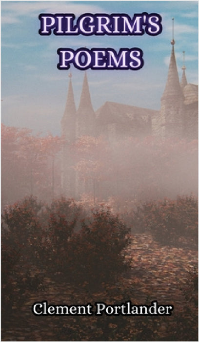 Pilgrim's Poems by Clement Portlander