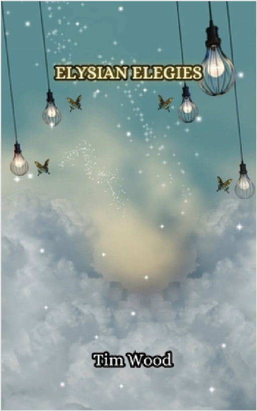 Elysian Elegies by Tim Wood